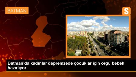 Batman’da bayanlar depremzede çocuklar için örgü bebek hazırlıyor